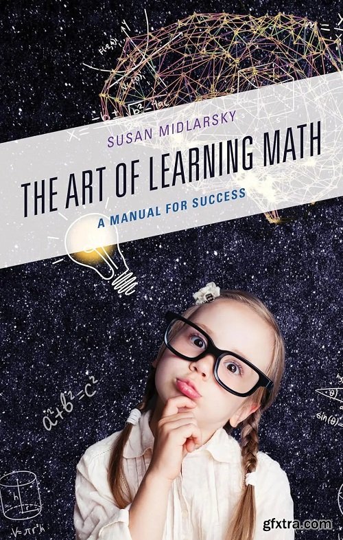 The Art of Learning Math: A Manual for Success