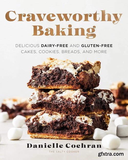 Craveworthy Baking: Delicious Dairy-Free and Gluten-Free Cakes, Cookies, Breads, and More