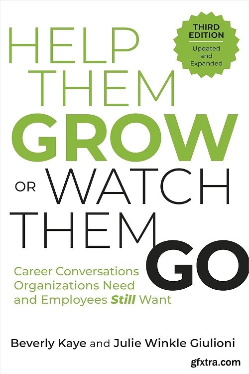 Help Them Grow or Watch Them Go: Career Conversations Organizations Need and Employees Still Want, 3rd Edition