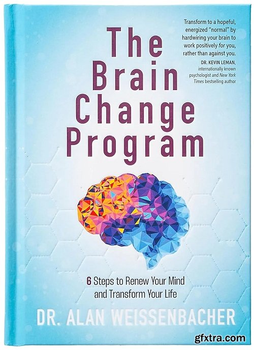 The Brain Change Program: 6 Steps to Renew Your Mind and Transform Your Life