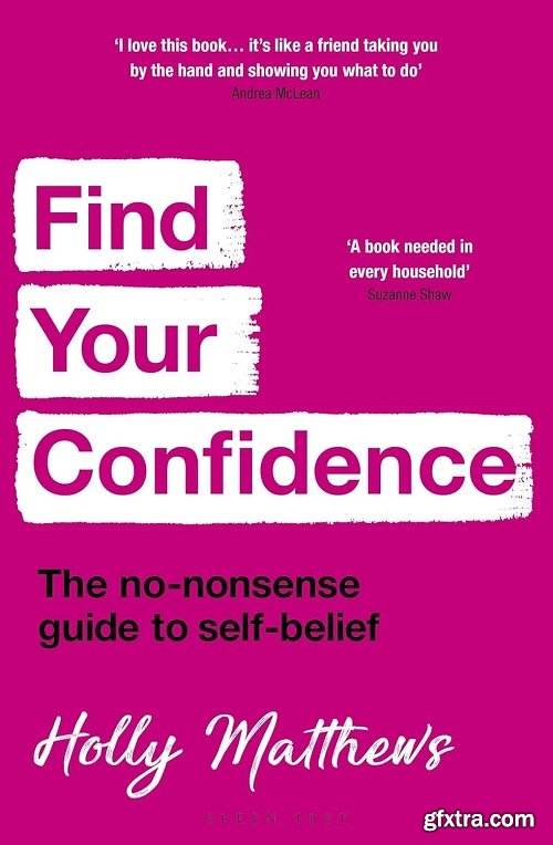 Find Your Confidence : The No-Nonsense Guide to Self-belief