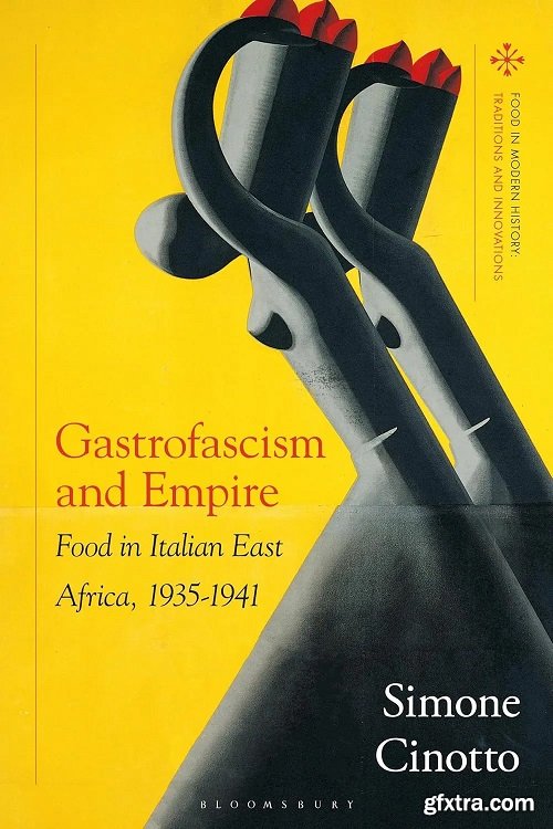 Gastrofascism and Empire: Food in Italian East Africa, 1935-1941