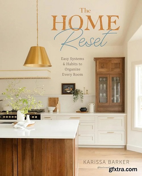 The Home Reset: Easy Systems and Habits to Organize Every Room