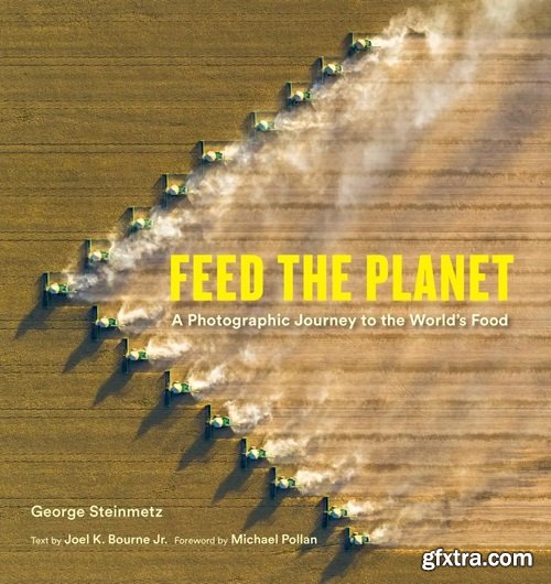 Feed the Planet : A Photographic Journey to the World\'s Food