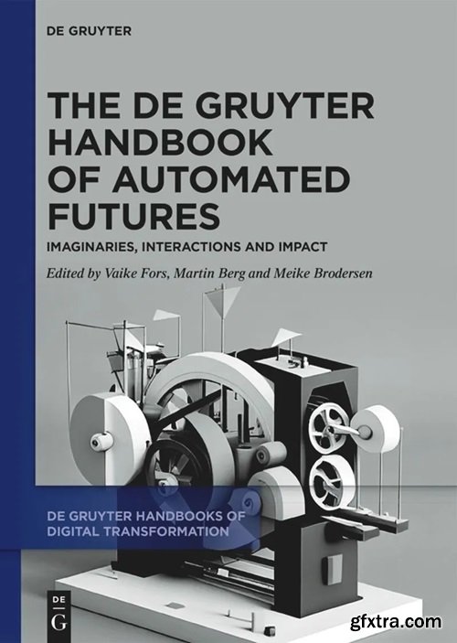 The De Gruyter Handbook of Automated Futures: Imaginaries, Interactions and Impact