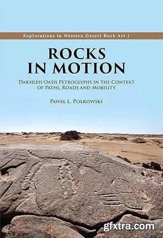 Rocks in Motion: Dakhleh Oasis Petroglyphs in the Context of Paths, Roads and Mobility