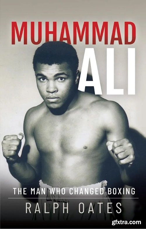 Muhammad Ali: The Man Who Changed Boxing