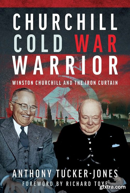 Churchill Cold War Warrior: Winston Churchill and the Iron Curtain