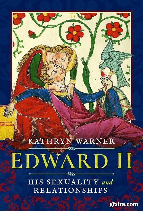 Edward II: His Sexuality and Relationships