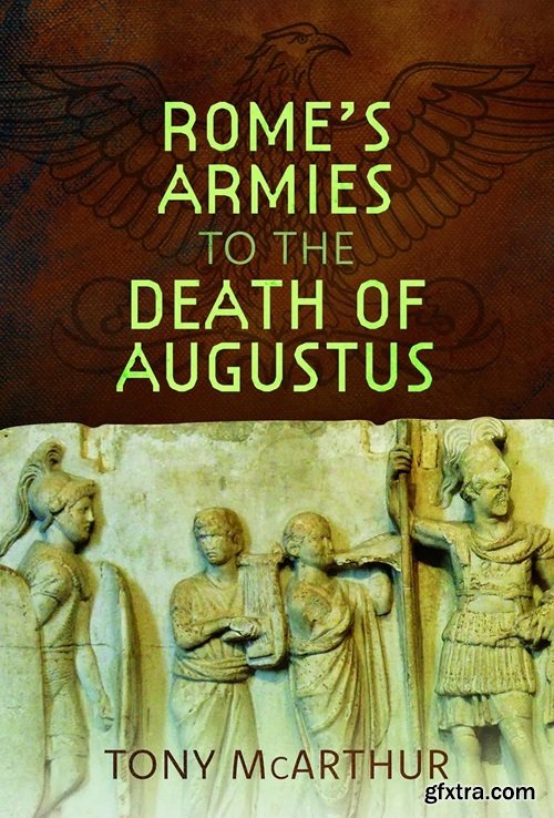 Rome\'s Armies to the Death of Augustus