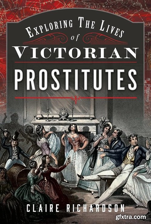 Exploring the Lives of Victorian England\'s Prostitutes