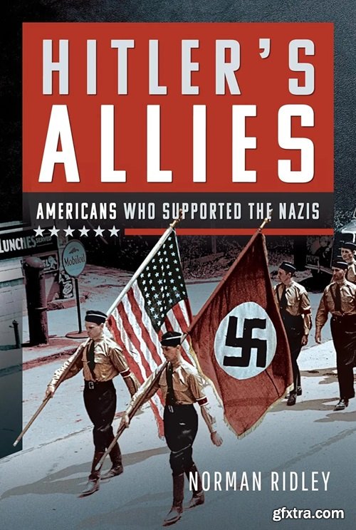 Hitler\'s U.S. Allies: Americans Who Supported the Nazis