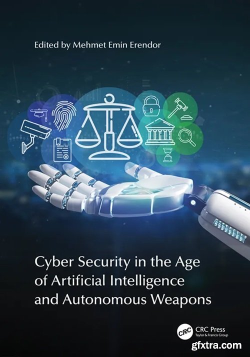 Cyber Security in the Age of Artificial Intelligence and Autonomous Weapons