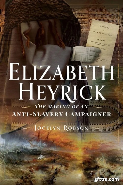 Elizabeth Heyrick: The Making of an Anti-Slavery Campaigner