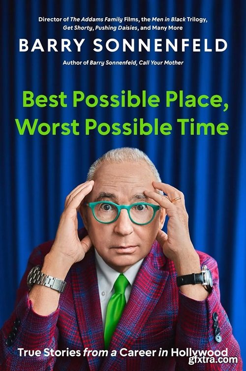 Best Possible Place, Worst Possible Time: True Stories from a Career in Hollywood