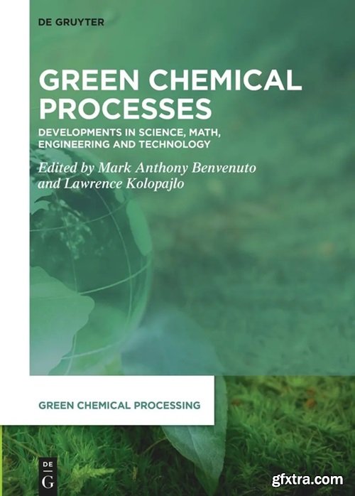 Green Chemical Processes: Developments in Science, Math, Engineering and Technology