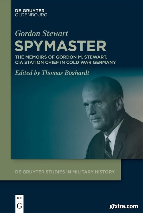 Spymaster: The Memoirs of Gordon M. Stewart, CIA Station Chief in Cold War Germany