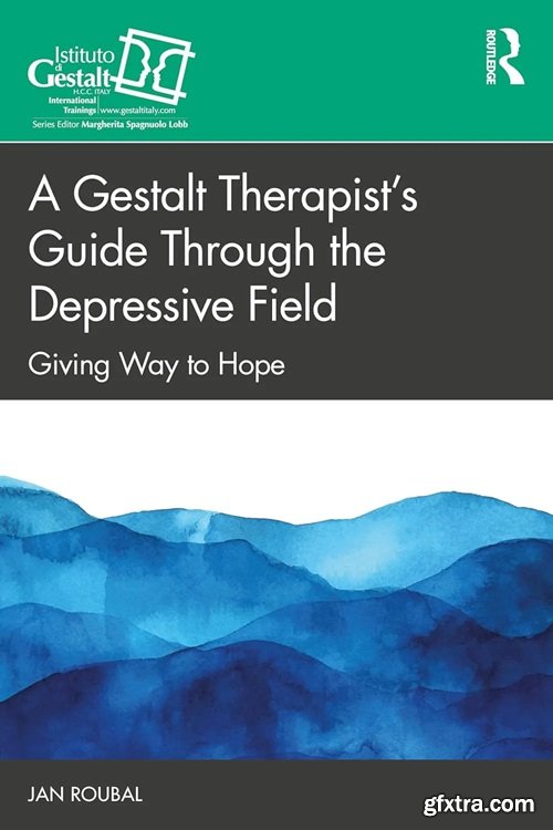 A Gestalt Therapist’s Guide Through the Depressive Field: Giving Way to Hope