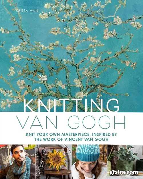 Knitting Van Gogh: Knit Your Own Masterpiece, Inspired by the Work of Vincent van Gogh