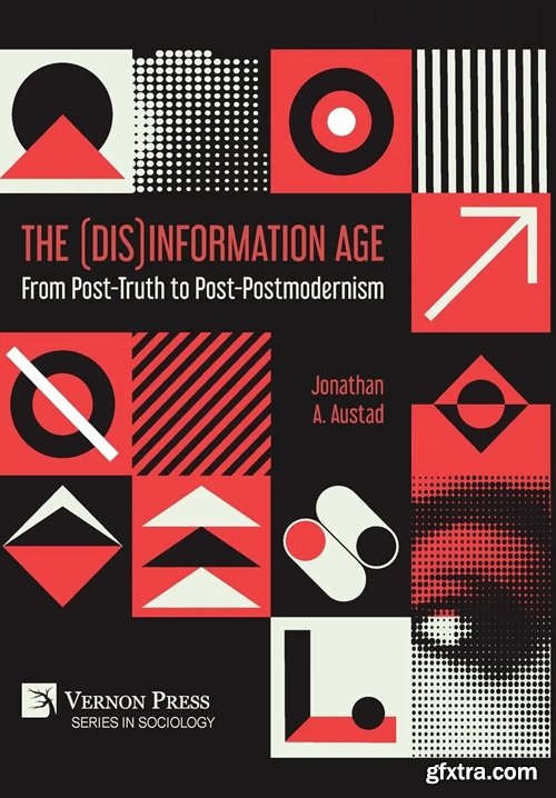 The (Dis)Information Age: From Post-Truth to Post-Postmodernism