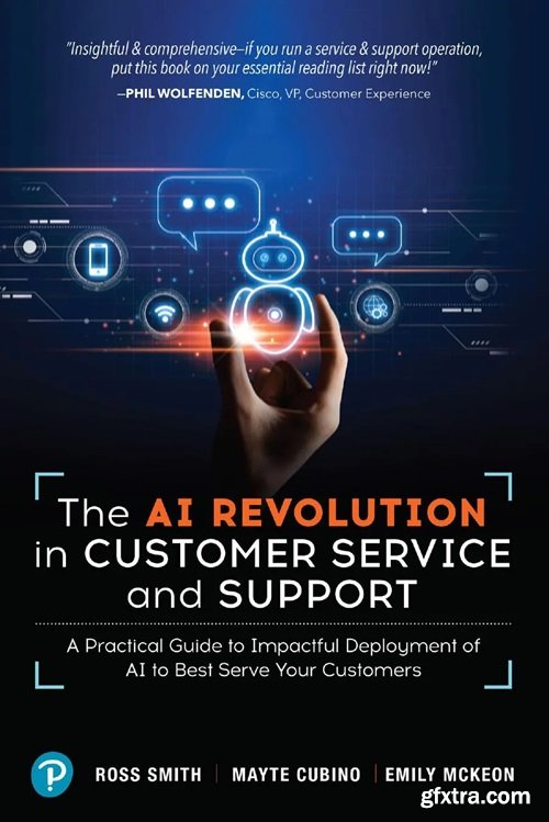 The AI Revolution in Customer Service and Support: A Practical Guide to Impactful Deployment of AI to Best Serve Your Customers