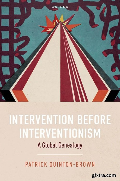 Intervention Before Interventionism : A Global Genealogy