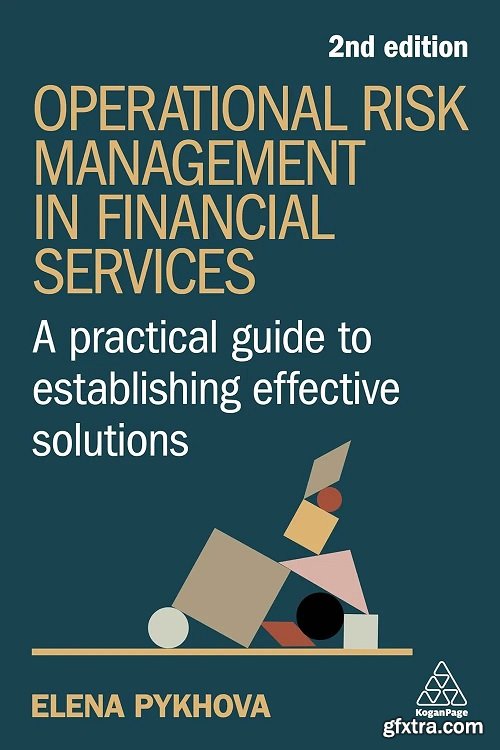 Operational Risk Management in Financial Services: A Practical Guide to Establishing Effective Solutions, 2nd Edition