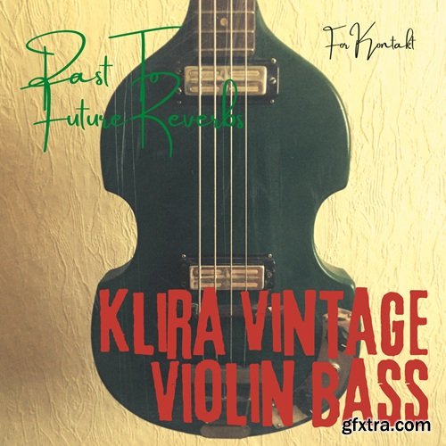 PastToFutureReverbs 60s Klira Violin Bass For Kontakt!