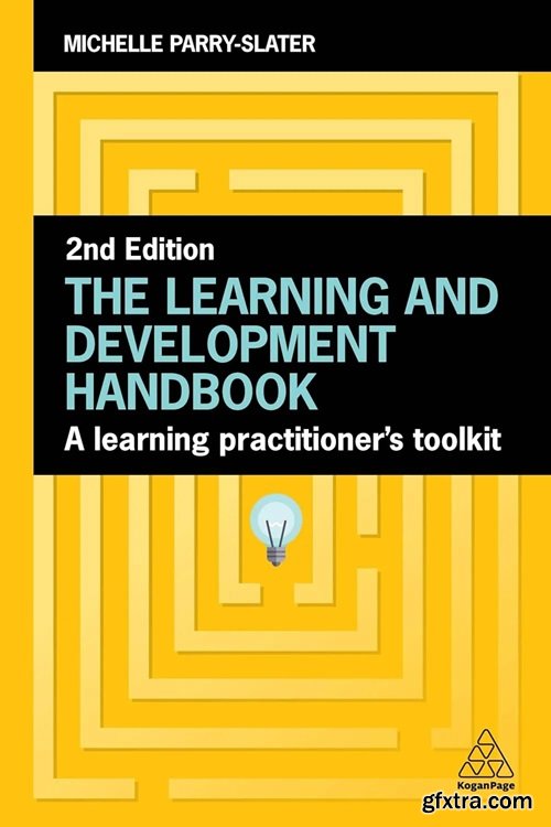 The Learning and Development Handbook: A Learning Practitioner&rsquo;s Toolkit, 2nd Edition