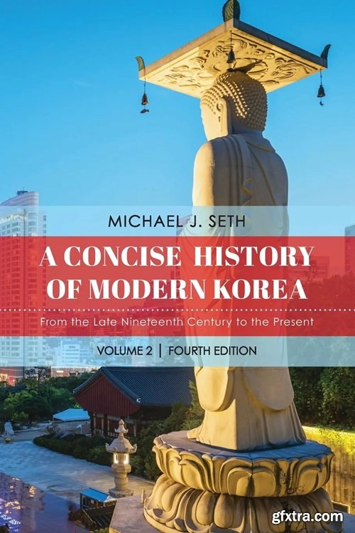 A Concise History of Modern Korea: From Late Nineteenth Century to the Present, Volume 2, 4th Edition