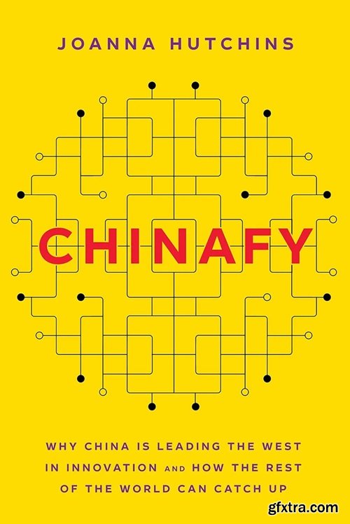 Chinafy: Why China is leading the West in innovation and how the rest of the world can catch up