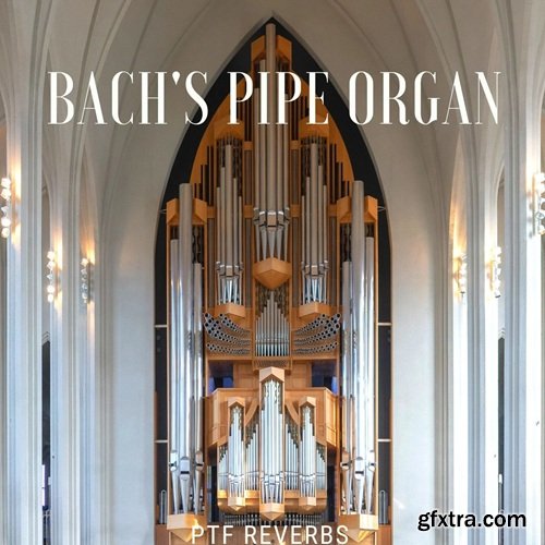 PastToFutureReverbs Bach's Pipe Organ For Kontakt!