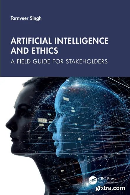 Artificial Intelligence and Ethics: A Field Guide for Stakeholders