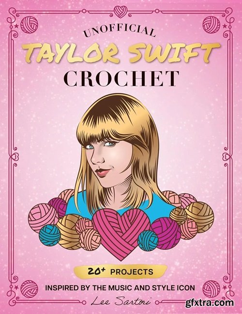 Unofficial Taylor Swift Crochet: 20+ Projects Inspired by the Music and Style Icon