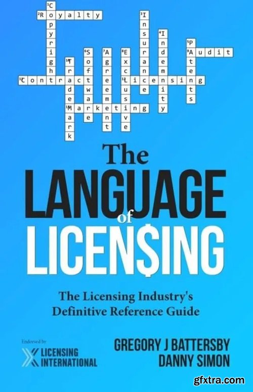 The Language of Licensing: The Licensing Industry\'s Definitive Reference Guide