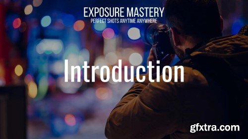 Exposure Mastery in Photography: Perfect Shots Anytime & Anywhere