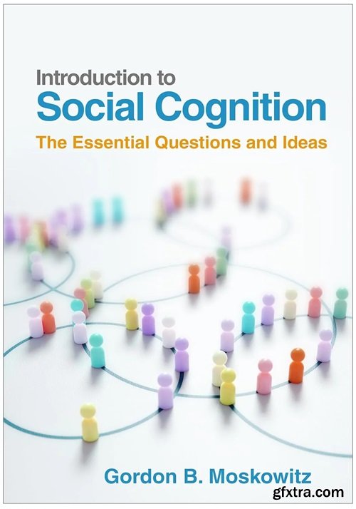 Introduction to Social Cognition: The Essential Questions and Ideas