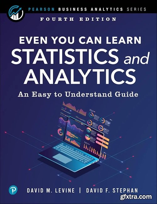 Even You Can Learn Statistics and Analytics: An Easy to Understand Guide, 4th Edition