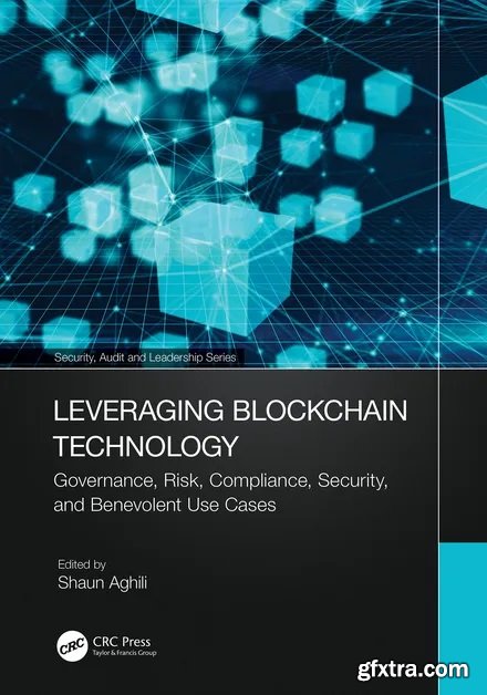 Leveraging Blockchain Technology: Governance, Risk, Compliance, Security, and Benevolent Use Cases