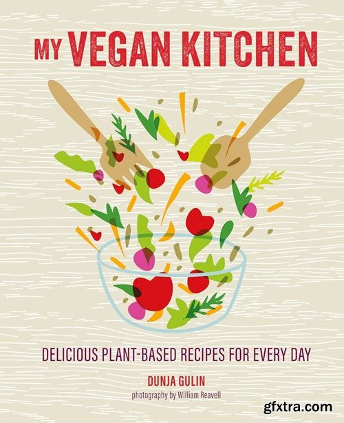 My Vegan Kitchen: Delicious plant-based recipes for every day