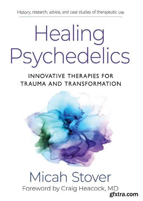 Healing Psychedelics : Innovative Therapies for Trauma and Transformation