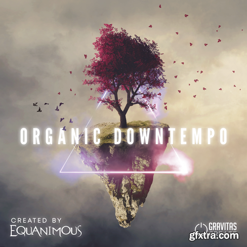 Gravitas Organic Downtempo - Create by Equanimous