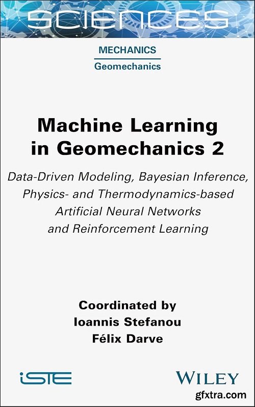 Machine Learning in Geomechanics 2: Data-Driven Modeling, Bayesian Inference, Physics and Thermodynamics-based Artificial Neura