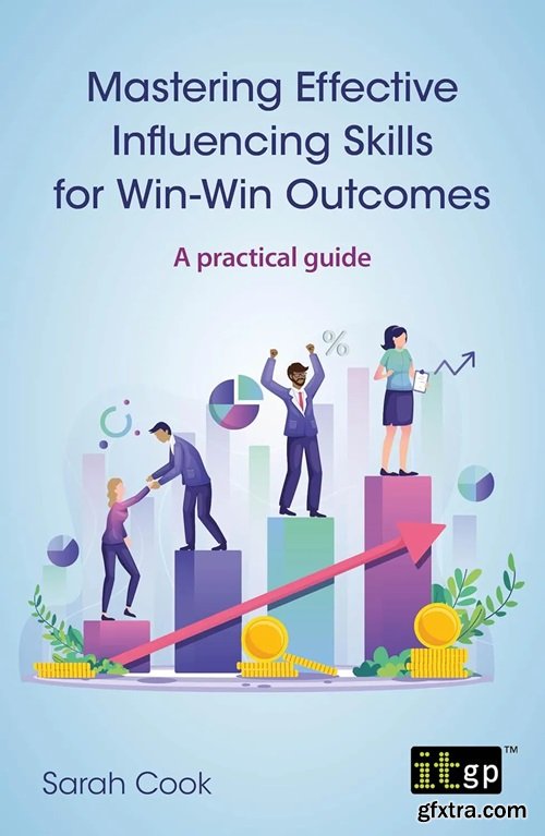 Mastering Effective Influencing Skills for Win-Win Outcomes: A practical guide