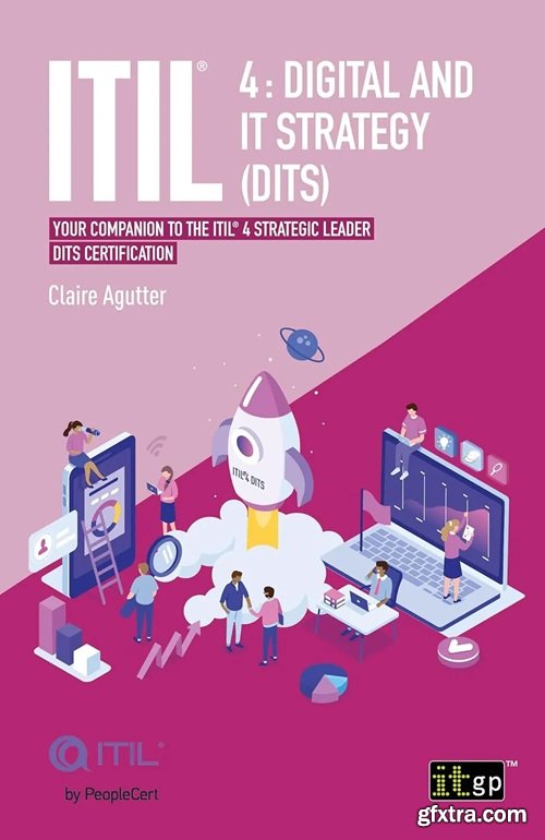 ITIL 4 Digital and IT Strategy (DITS): Your companion to the ITIL 4 Strategic Leader DITS certification