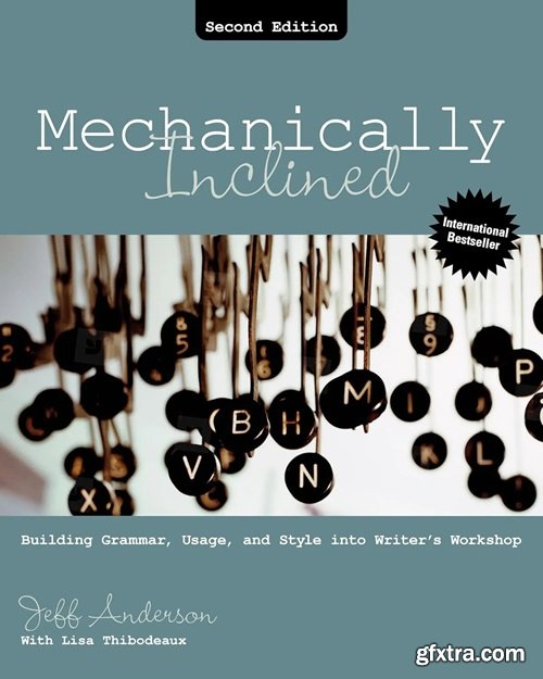 Mechanically Inclined: Building Grammar, Usage, and Style into Writer\'s Workshop, 2nd Edition