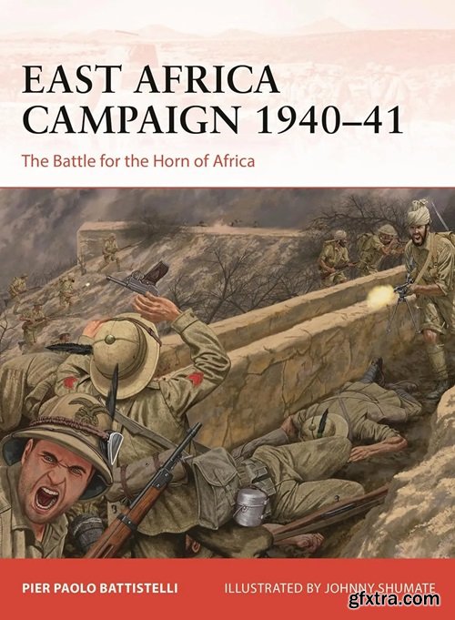 East Africa Campaign 1940–41: The Battle for the Horn of Africa