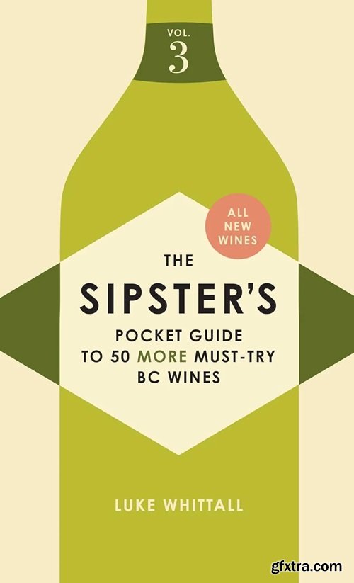 The Sipster\'s Pocket Guide to 50 More Must-Try BC Wines: Volume 3