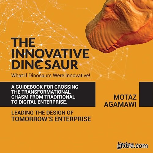 The Innovative Dinosaur: A Guidebook for Crossing the Transformational Chasm from Traditional to Digital Enterprise