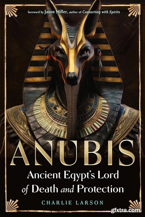 Anubis—Ancient Egypt’s Lord of Death and Protection